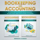 Bookkeeping and Accounting: The Complete Guide to Accounting Principles, Bookkeeping and Taxes for Small Business without Becoming an Accountant, Brendon Coleman