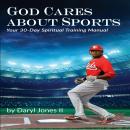 God Cares About Sports: Your 30-Day Spiritual Training Manual Audiobook