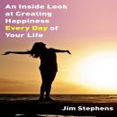 An Inside Look at Creating Happiness Every Day of Your Life Audiobook