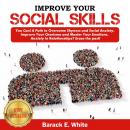 IMPROVE YOUR SOCIAL SKILLS: You Can! A Path to Overcome Shyness and Social Anxiety. Improve Your Cha Audiobook