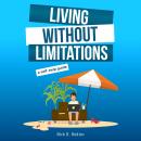 Living Without Limitations: A self-help guide: How to improve your work-life balance and work from a Audiobook