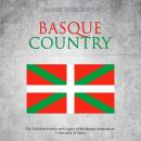 Basque Country: The Turbulent History and Legacy of the Basque Autonomous Community in Spain, Charles River Editors 