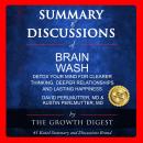 Summary and Discussions of Brain Wash: Detox Your Mind for Clearer Thinking, Deeper Relationships an Audiobook