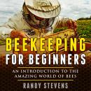 Beekeeping for beginners: An Introduction To The Amazing World Of Bees Audiobook
