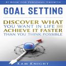 Goal Setting: Discover What You Want in Life and Achieve It Faster Than You Think Possible Audiobook