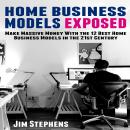 Home Business Models Exposed: Make Massive Money With the 12 Best Home Business Models in the 21st C Audiobook