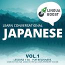 Learn Conversational Japanese Vol. 1: Lessons 1-30. For beginners. Learn in your car. Learn on the g Audiobook