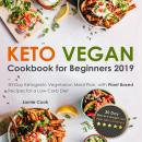 Keto Vegan Cookbook for Beginners 2019: 30-Day Ketogenic Vegetarian Meal Plan, with Plant Based Reci Audiobook