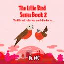 The Little Bird Series Book 2: The little red robin who wanted to live in ....... Audiobook