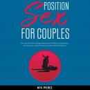 Sex Position for Couples: Grow your Sex Life by Investigating Kamasutra, Get Superior Sexual Intimac Audiobook