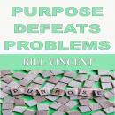 PURPOSE DEFEATS PROBLEMS Audiobook