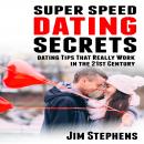 Super Speed Dating Secrets: Dating Tips That Really Work in the 21st Century Audiobook