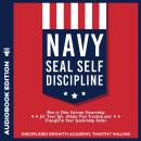 Navy Seal Self Discipline: How to Take Extreme Ownership for Your Life, Attain True Freedom and Tran Audiobook