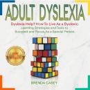 ADULT DYSLEXIA: Dyslexia Help? How to Live as a Dyslexic. Learning Strategies and Tools to Succeed a Audiobook