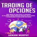 Trading de Opciones: Gane Dinero en Línea Desde la Comodidad de su Hogar y Genere Ingresos pPasivos  Audiobook