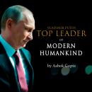 Vladimir Putin - Top Leader of Modern Humankind: Through the eyes of distant Bengal Audiobook
