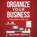 Organize Your Business: Organize Your Life Audiobook