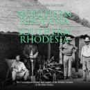 Northern Rhodesia and Southern Rhodesia: The Controversial History and Legacy of the British Colonie Audiobook