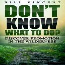 Don't Know What to Do?: Discover Promotion in the Wilderness Audiobook