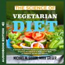 Science of Vegetarian Diet, The: A Simple Beginner's Guide to Lose Weight Rapidly, Improve Metabolis Audiobook