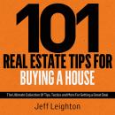 101 Real Estate Tips For Buying A House: The Ultimate Collection Of Tips, Tactics, And More For Gett Audiobook