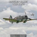 Biggles Takes The Case: Nine exciting adventures and strange mysteries with the intrepid Captain Big Audiobook