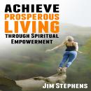 Achieve Prosperous Living Through Spiritual Empowerment Audiobook