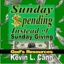 Sunday Spending Instead of Sunday Giving: God's Resources Audiobook