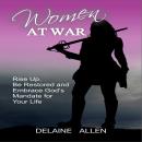 Women At War: Rise Up, Be Restored and Embrace God's Mandate for Your Life Audiobook