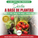 Dieta Basada En Plantas: Guía Para Principiantes De Recetas Sin Base Vegetal Y Sin Gluten: Mejore Su Audiobook