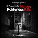 13 Reasons for Murder: Politeness Kills: A Britney Cage Serial Killer Novel (13 Reasons for Murder # Audiobook