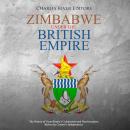 Zimbabwe under the British Empire: The History of Great Britain’s Colonization and Decolonization Be Audiobook