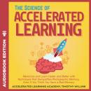 The Science of Accelerated Learning: Memorize and Learn Faster and Better with Simple Techniques tha Audiobook