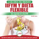 IIFYM Y Dieta Flexible: La Guía Esencial Para Principiantes / Guía Comprobada De La Dieta IIFYM. Com Audiobook