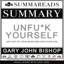 Summary of Unfu*k Yourself: Get Out of Your Head and into Your Life by Gary John Bishop Audiobook