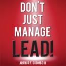 Don't Just Manage—Lead! Audiobook
