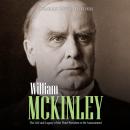 William McKinley: The Life and Legacy of the Third President to Be Assassinated Audiobook