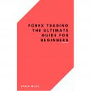 Forex Trading The ultimate guide for beginners