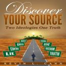 Discover Your Source: Two Ideologies One Truth Audiobook