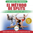 El método de splits: Flexibilidad y estiramiento: ejercicios seguros para aprender fácilmente cómo l Audiobook