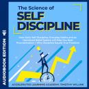 The Science of Self Discipline: How Daily Self-Discipline, Everyday Habits and an Optimised Belief S Audiobook