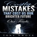 Costly Mistakes That Cost Us Our Brighter Future: Our Faults Audiobook