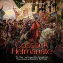 Cossack Hetmanate, The: The History and Legacy of the Cossacks and Their Autonomous Republic in the  Audiobook