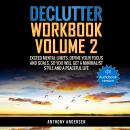 Declutter Workbook Vol. 2: Exceed Mental Limits, Define your Focus and Goals, so you will get a Minimalist Style and a Peaceful Life