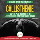 Callisthénie: Guide du Débutants pour la musculation au Poids du Corps - Le Défi et Plan d'Action 30 Audiobook