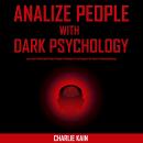 Analyze People With Dark Psychology: Learn How to Read and Analyze People by Allowing You to Discove Audiobook
