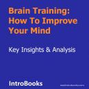 Brain Training: How To Improve Your Mind Audiobook