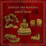 Lives of the Buddha with Sarah Shaw Audiobook