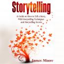 Storytelling: A Guide on How to Tell a Story with Storytelling Techniques and Storytelling Secrets Audiobook