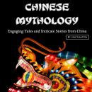 Chinese Mythology: Engaging Tales and Intricate Stories from China Audiobook